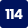 114