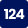 124