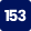 153
