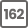 162