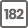 182