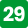 29