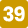 39