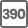 390