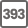 393