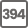394