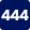 444