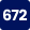 672