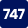 747