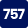 757